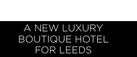 A new luxury boutique hotel for Leeds